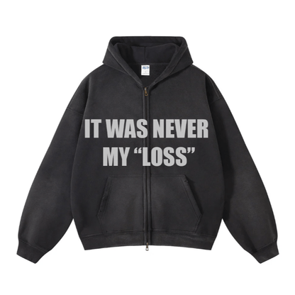 IT WAS NEVER MY "LOSS" ZIP-UP