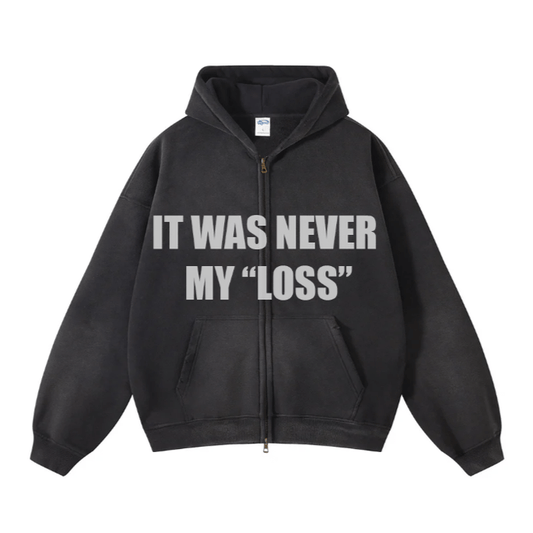 IT WAS NEVER MY "LOSS" ZIP-UP