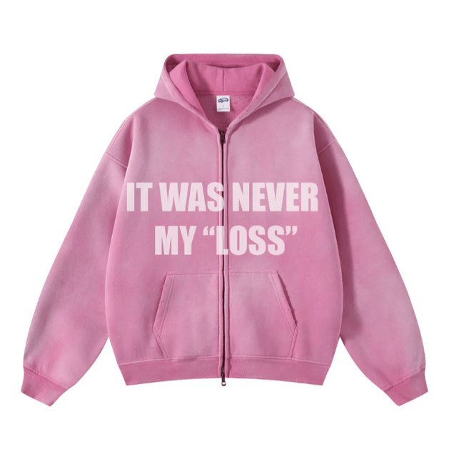 IT WAS NEVER MY "LOSS" ZIP-UP