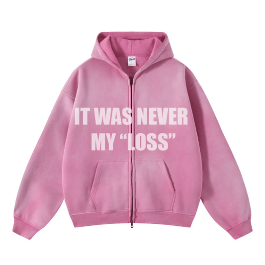 IT WAS NEVER MY "LOSS" ZIP-UP