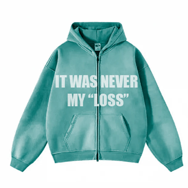 IT WAS NEVER MY "LOSS" ZIP-UP